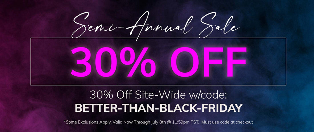 Semi Annual Sale - 30% OFF w/code: BETTER-THAN-BLACK-FRIDAY. Some Exclusions Apply.